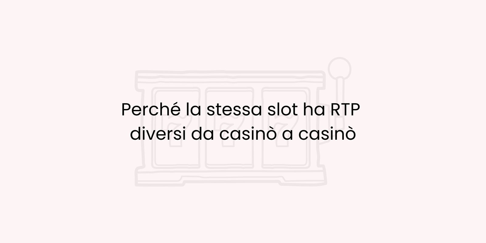 Perché la stessa slot ha RTP diversi da casinò a casinò